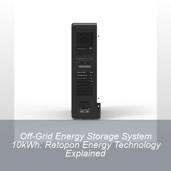 Off-Grid Energy Storage System 10kWh: Retopon Energy Technology Explained